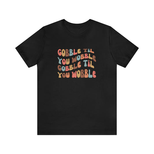 Gobble Til You Wobble Unisex Jersey Short Sleeve Tee