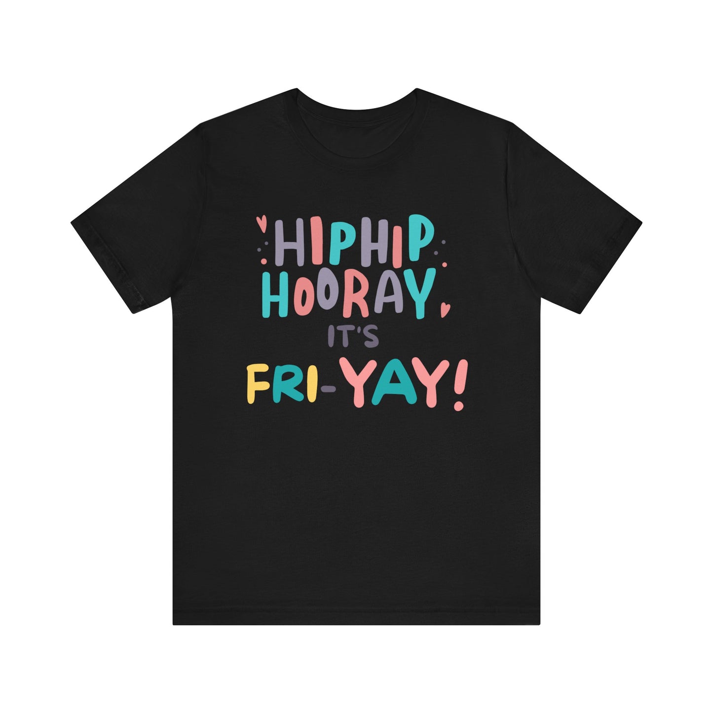 Hip Hip Hooray It's Fri-YAY Unisex Jersey Short Sleeve Tee