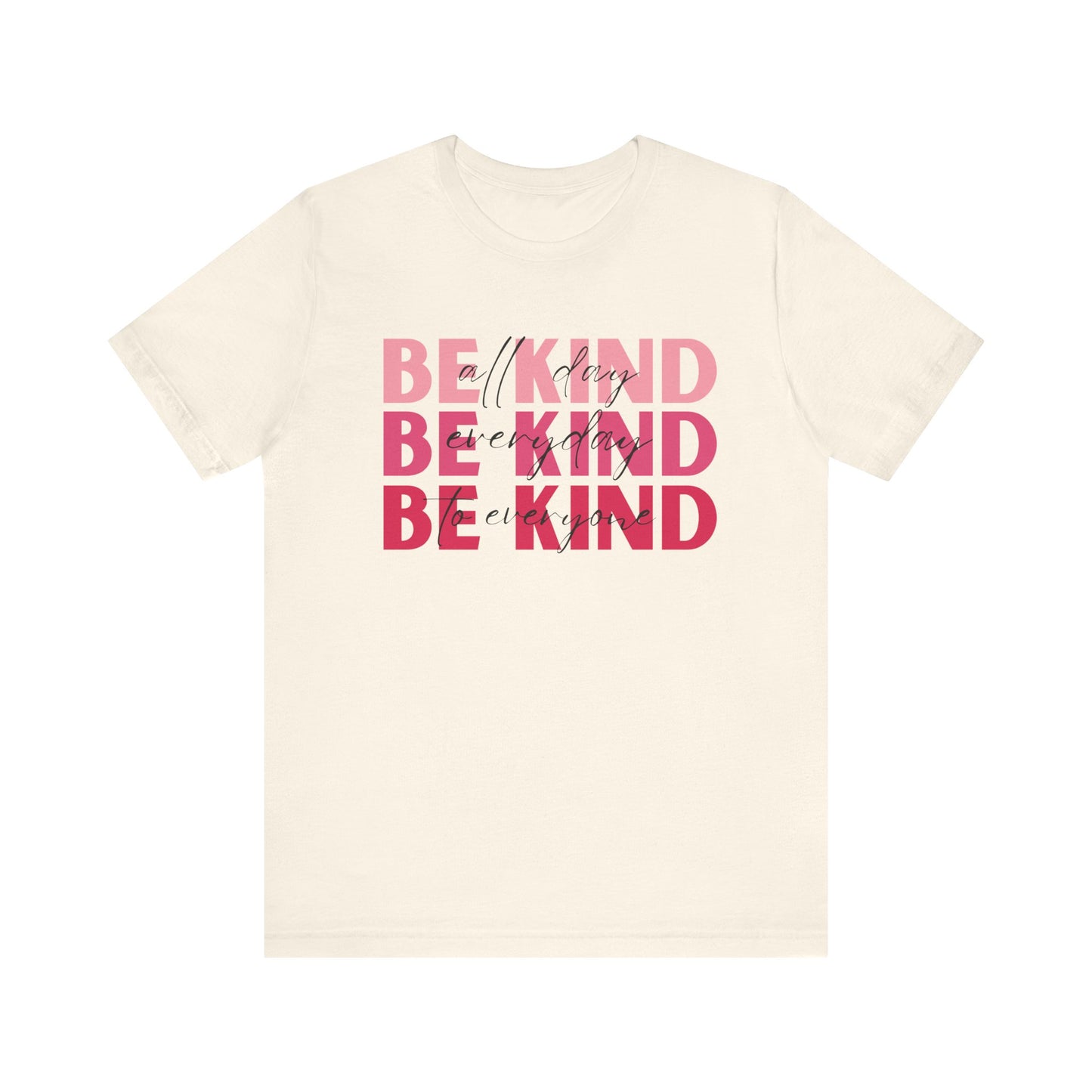 Be Kind All Day Everyday to Everyone Tee