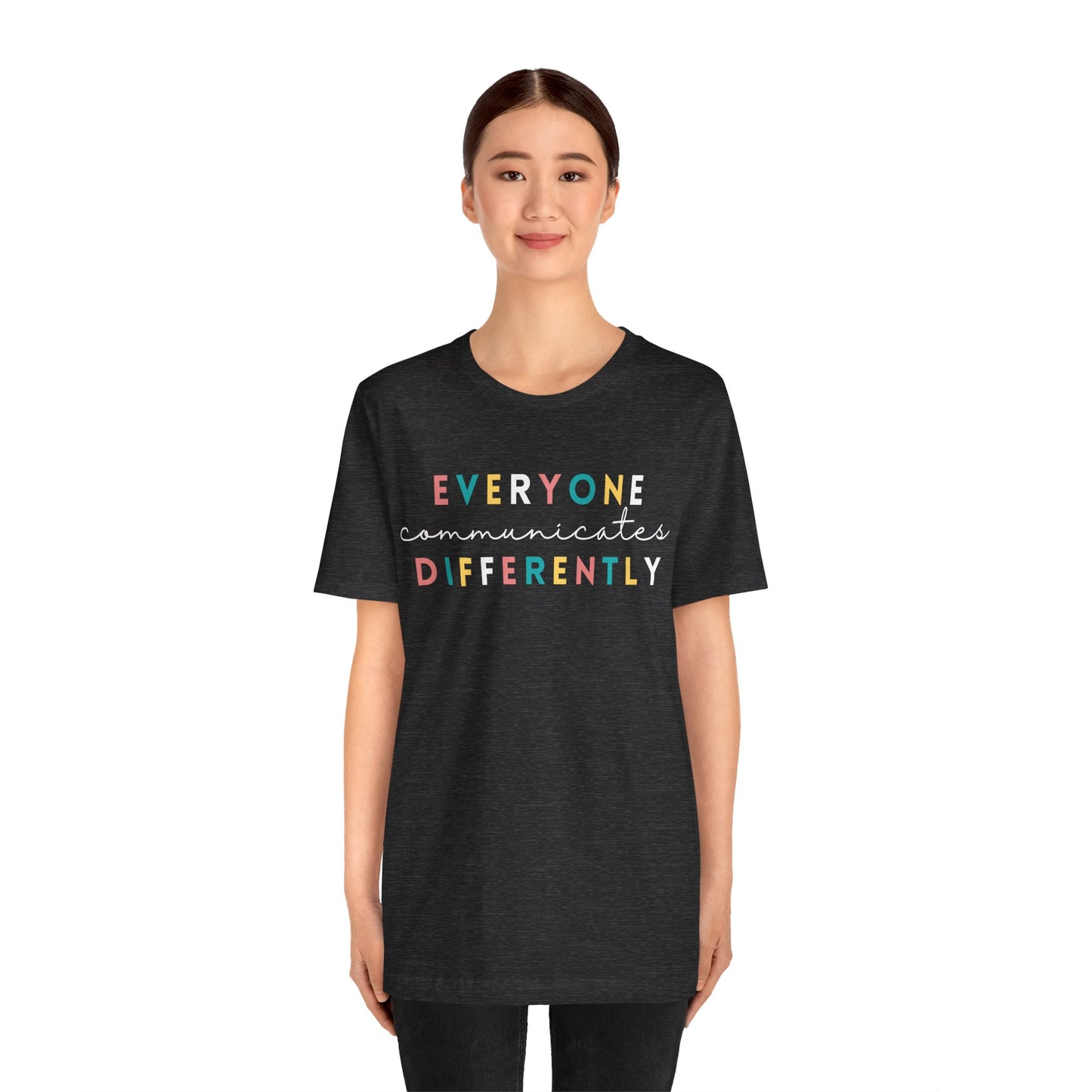 Everyone Communicates Differently White Text Unisex Jersey Short Sleeve Tee