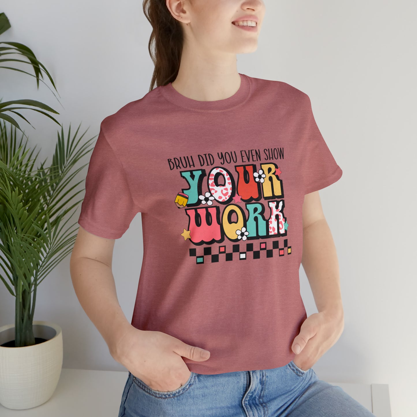 Bruh Did You Even Show Your Work Retro Unisex Jersey Short Sleeve Tee