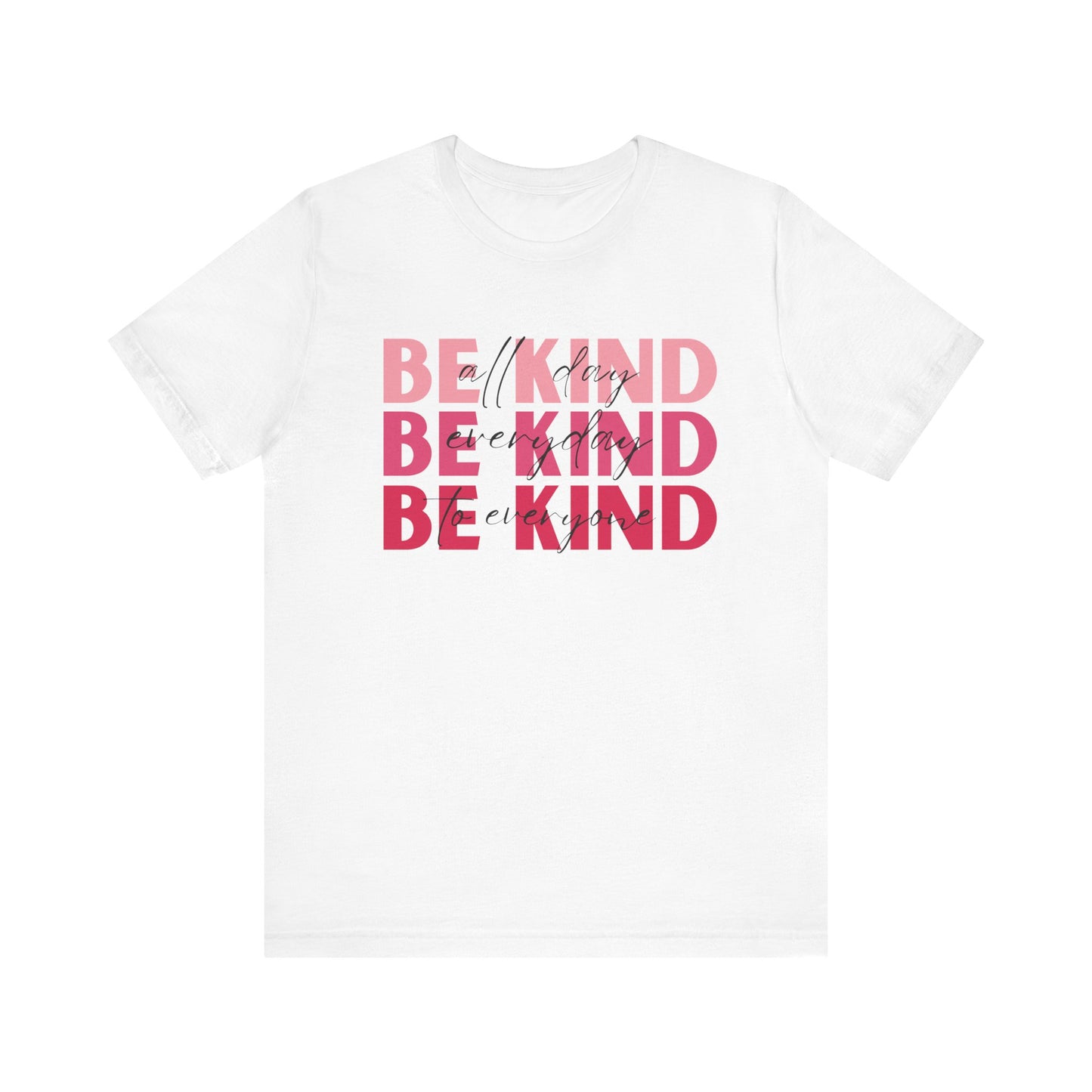 Be Kind All Day Everyday to Everyone Tee