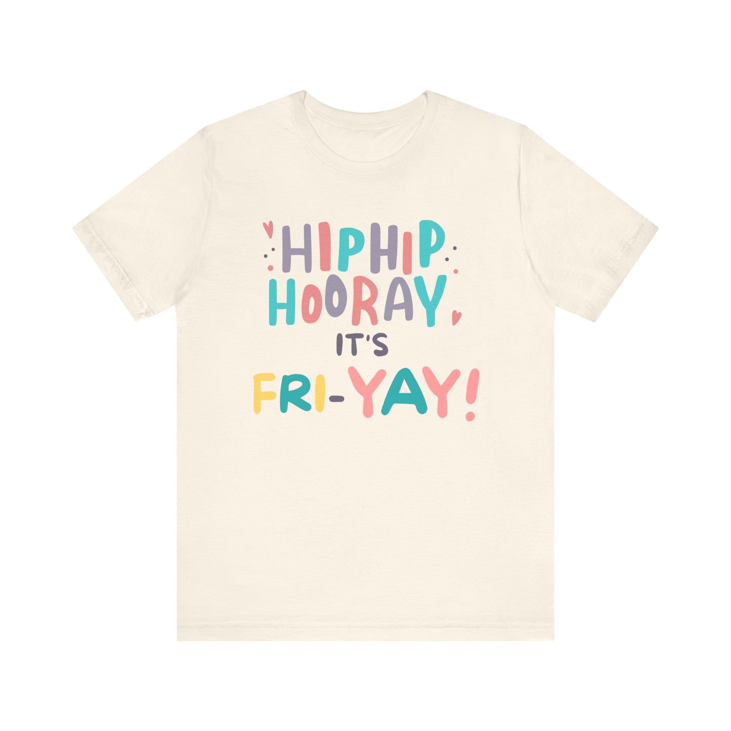 Hip Hip Hooray It's Fri-YAY Unisex Jersey Short Sleeve Tee