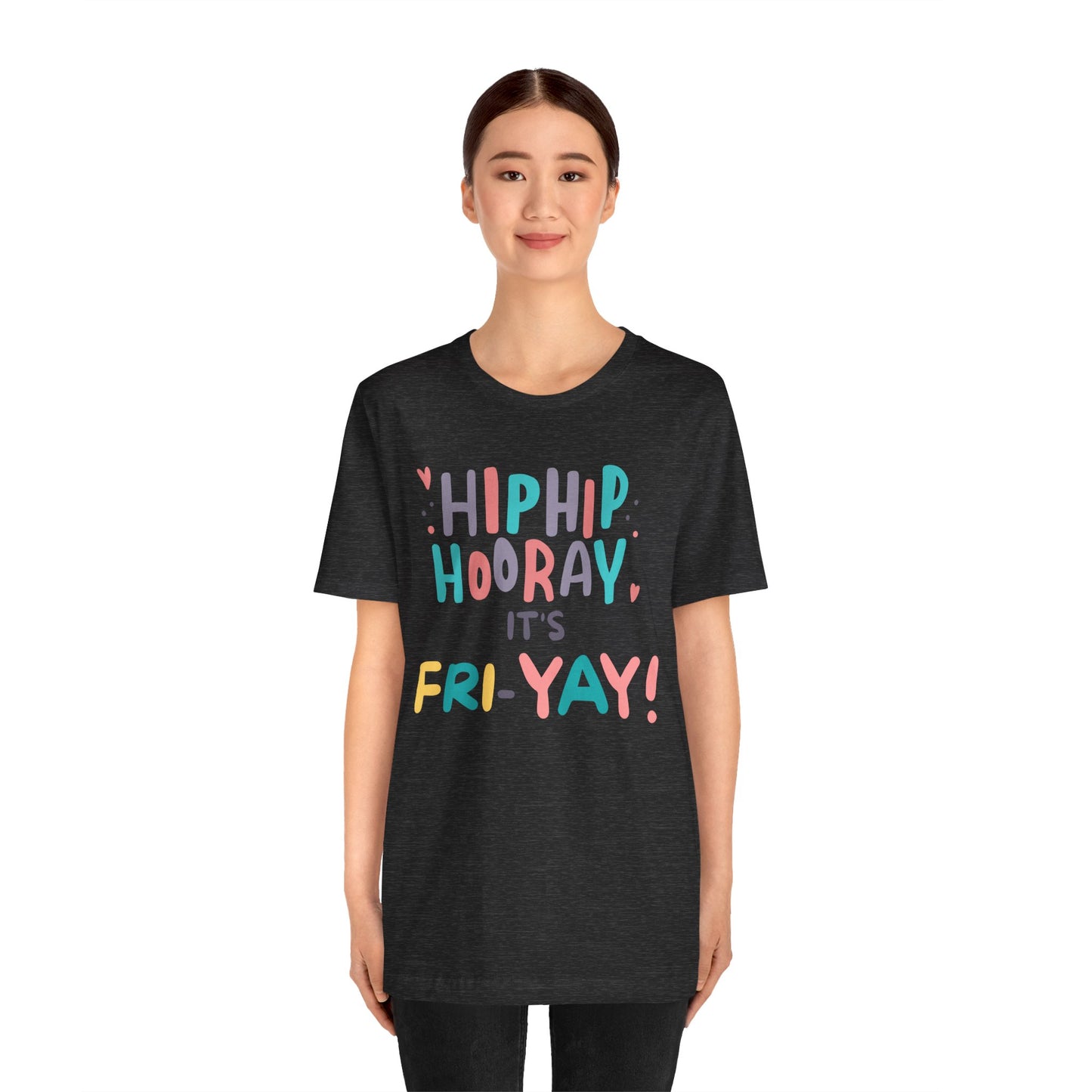 Hip Hip Hooray It's Fri-YAY Unisex Jersey Short Sleeve Tee