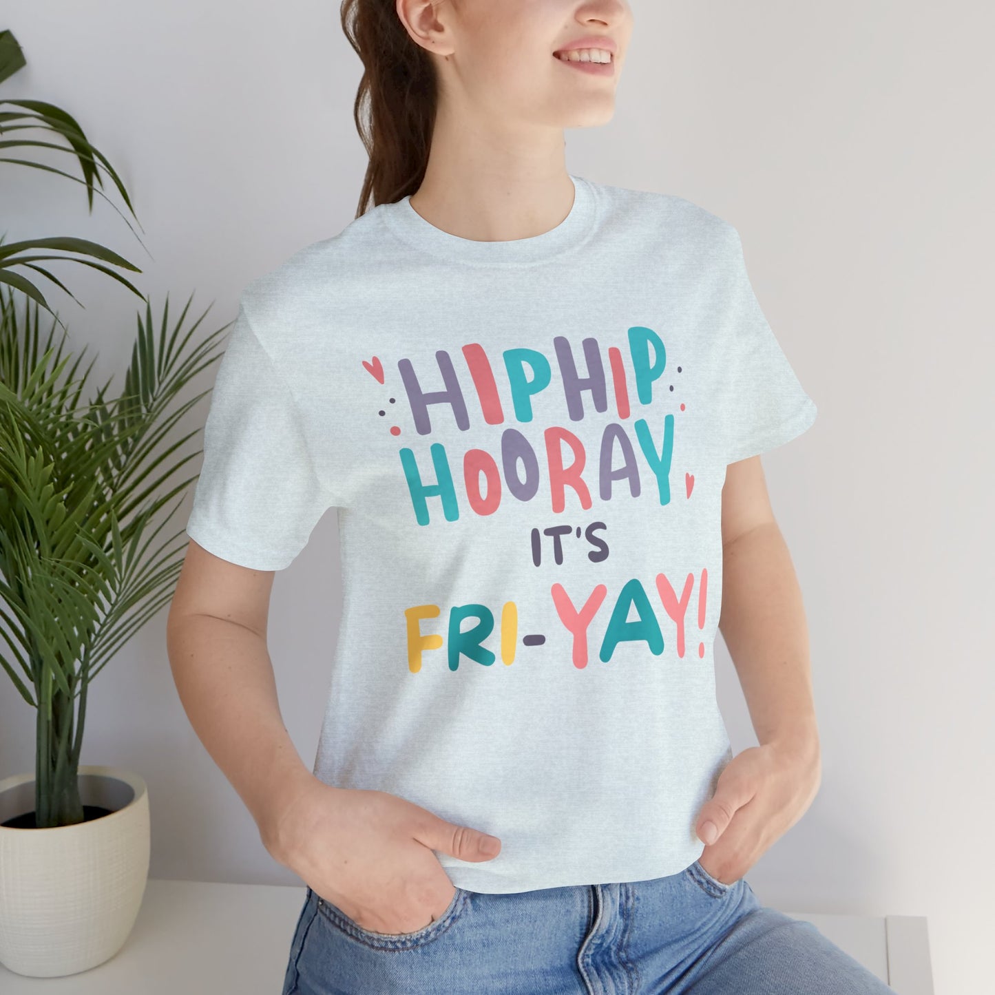 Hip Hip Hooray It's Fri-YAY Unisex Jersey Short Sleeve Tee