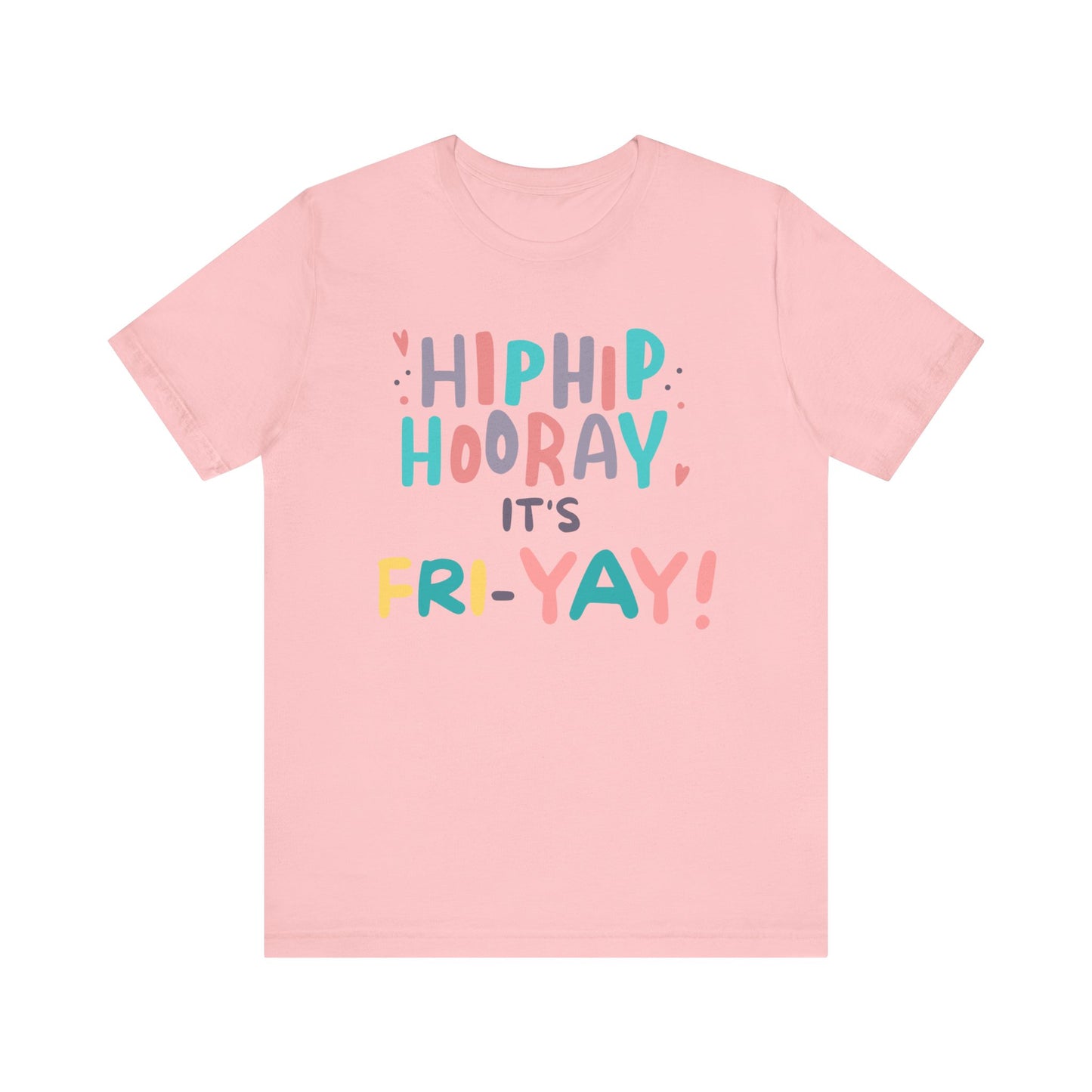 Hip Hip Hooray It's Fri-YAY Unisex Jersey Short Sleeve Tee