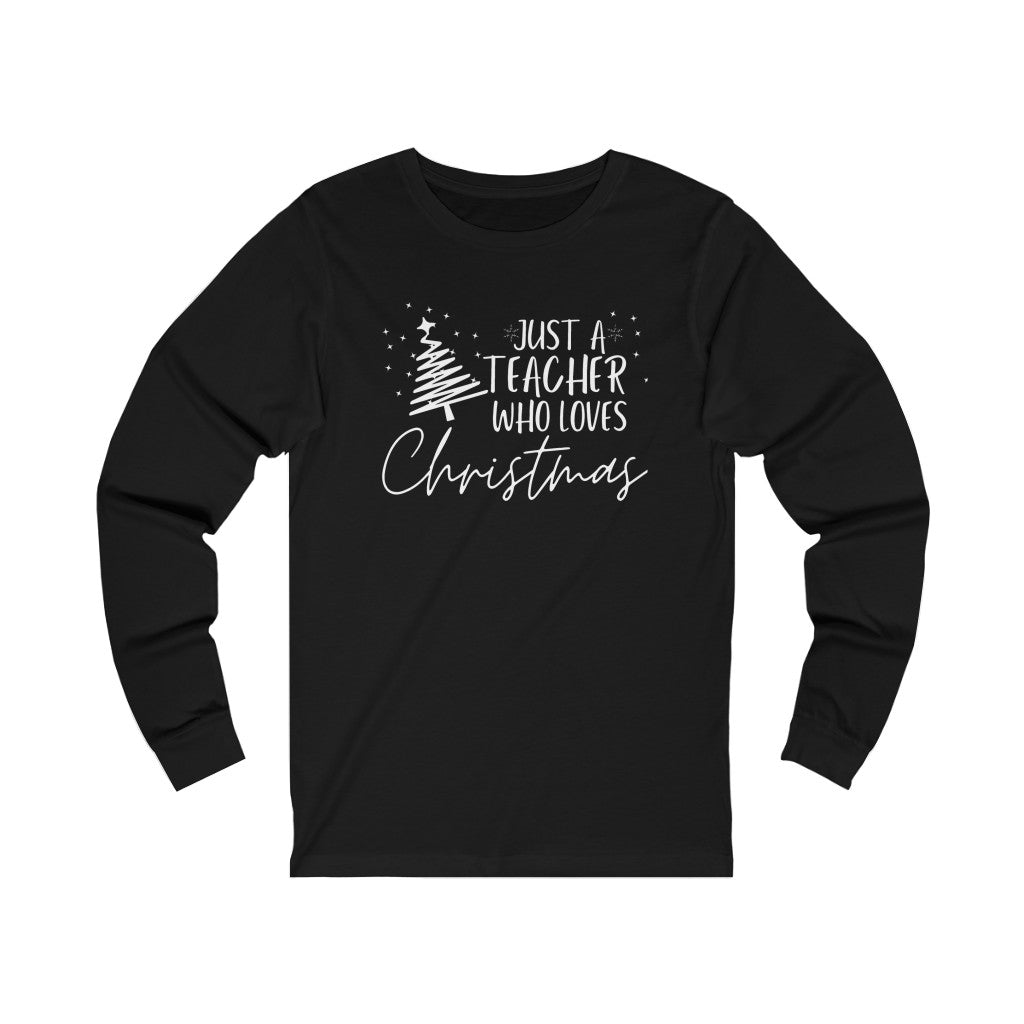 Just a Teacher Who Loves Christmas Unisex Jersey Long Sleeve Tee