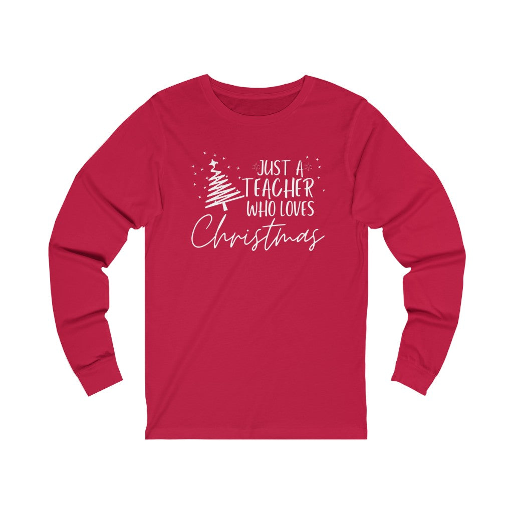 Just a Teacher Who Loves Christmas Unisex Jersey Long Sleeve Tee