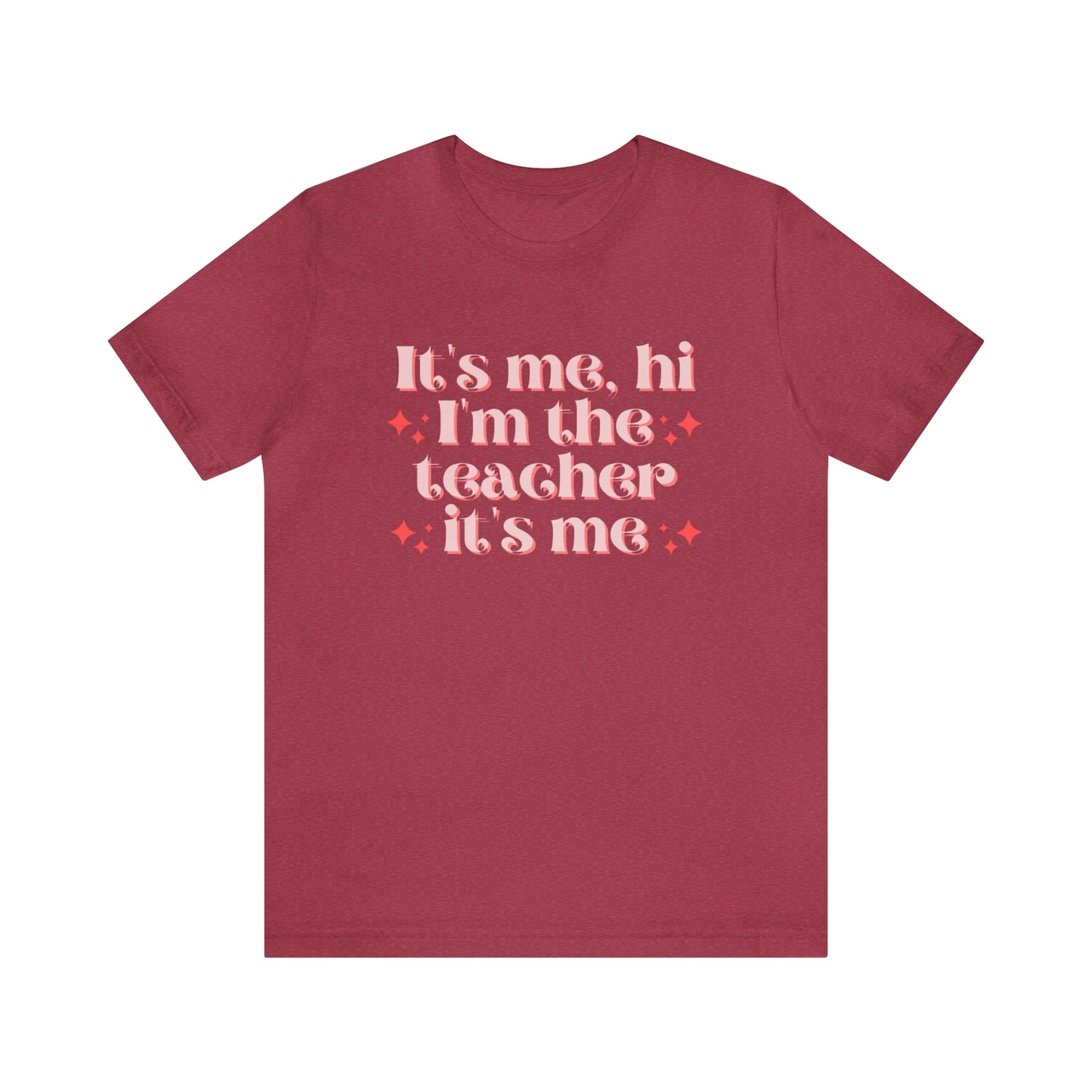 It's Me, Hi I'm the Teacher It's Me Unisex Jersey Short Sleeve Tee