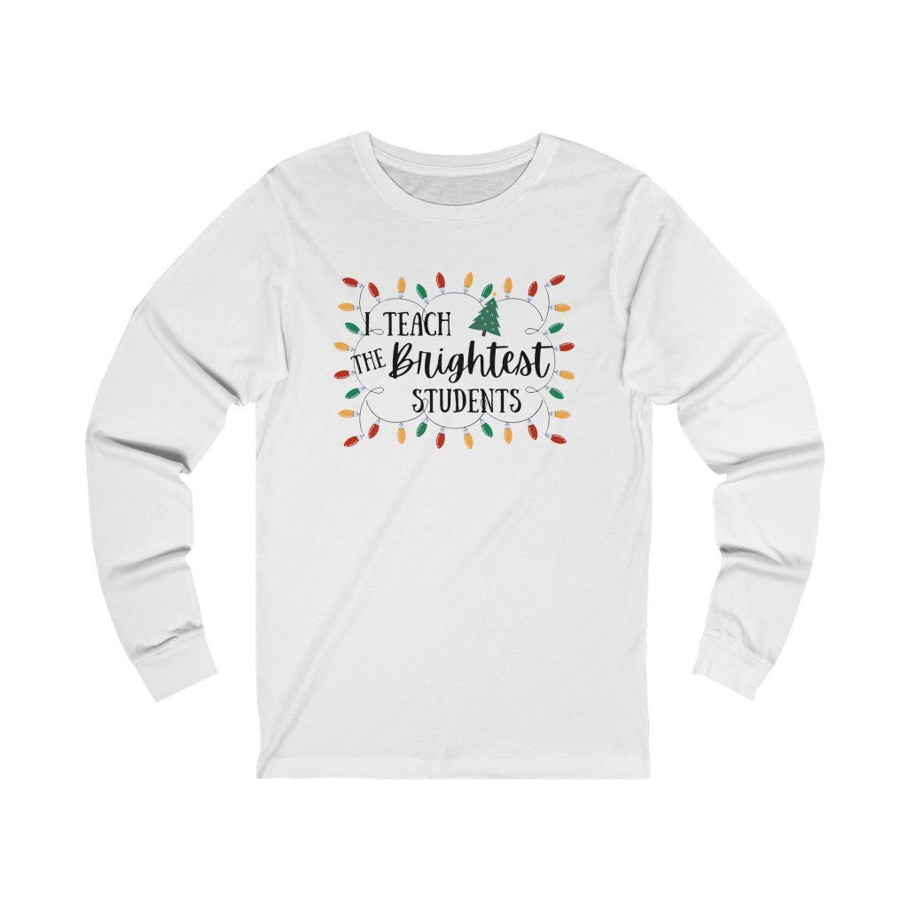 I Teach the Brightest Students Unisex Jersey Long Sleeve Tee