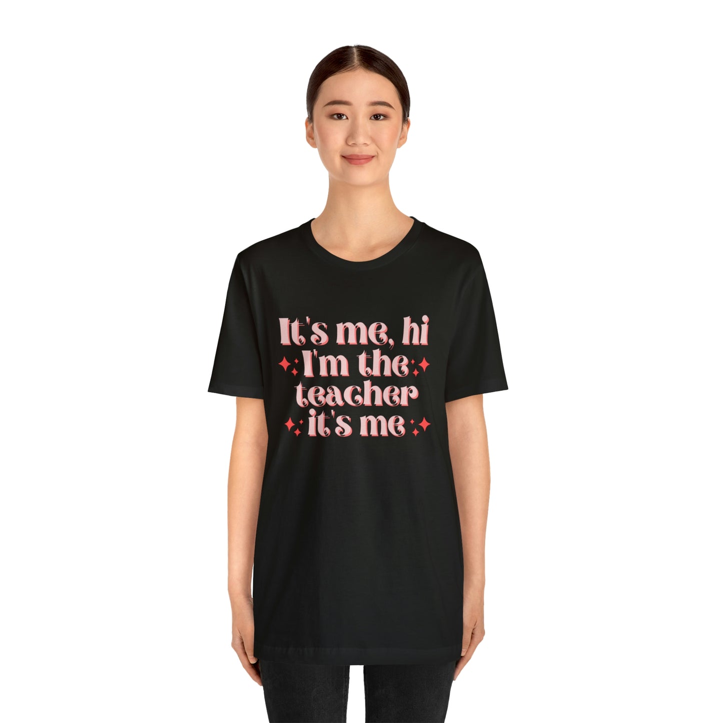 It's Me, Hi I'm the Teacher It's Me Unisex Jersey Short Sleeve Tee